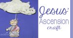 FREE Jesus’ Ascension Craft and Scripture Printables - Life Over C's