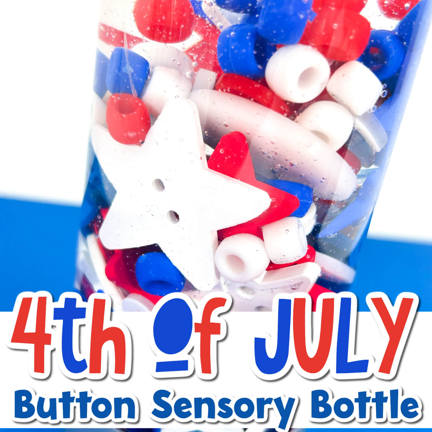 text overlay says [4th of july button sensory bottles] close up photo of clear bottle filled with water, red, white and blue beads and star buttons 